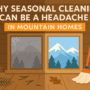 Why Seasonal Cleaning Can Be a Headache in Mountain Homes