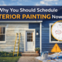 Why You Should Schedule Exterior Painting Now (Before Everyone Else Does)