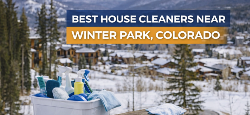 Best House Cleaners Near Winter Park, Colorado