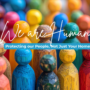 We Are Human: Why This Core Value Matters More Than Ever